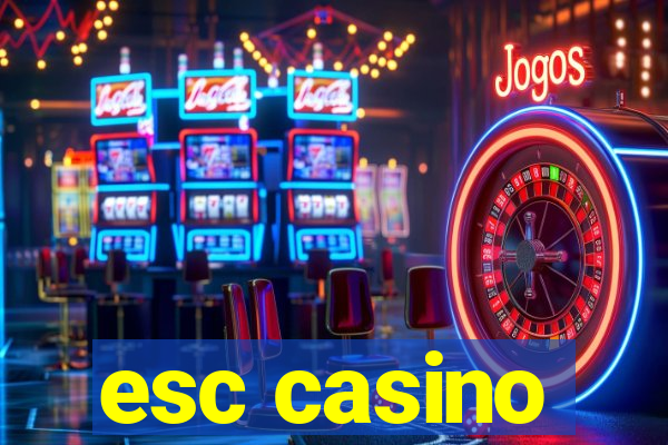 esc casino