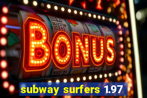 subway surfers 1.97