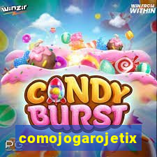 comojogarojetix