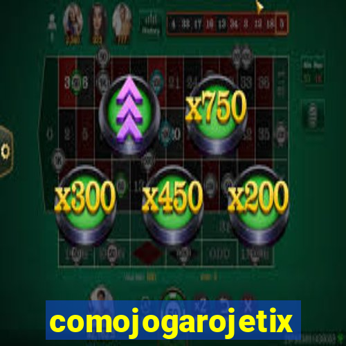 comojogarojetix