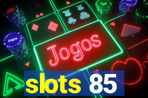 slots 85