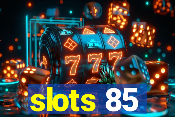 slots 85