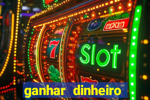 ganhar dinheiro jogando sem deposito
