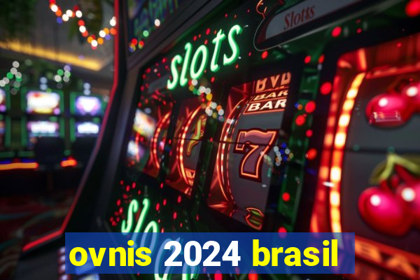 ovnis 2024 brasil