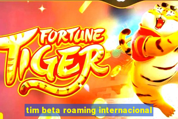 tim beta roaming internacional