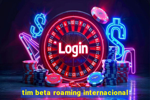 tim beta roaming internacional