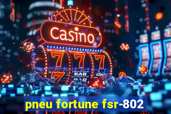 pneu fortune fsr-802