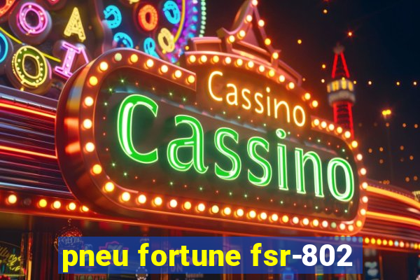 pneu fortune fsr-802