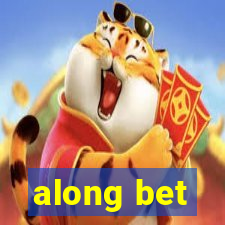 along bet