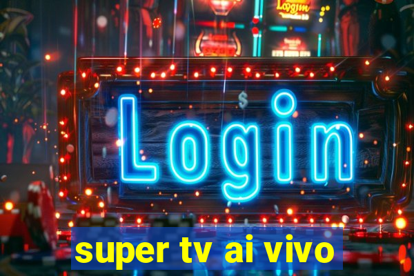 super tv ai vivo