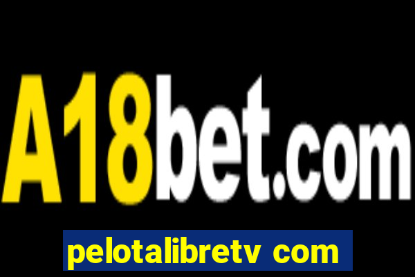 pelotalibretv com