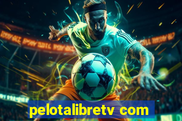 pelotalibretv com