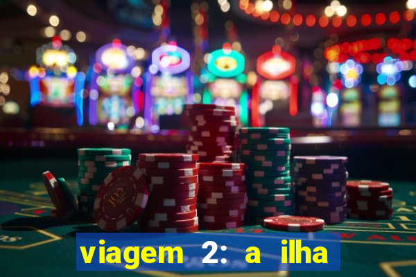 viagem 2: a ilha misteriosa filme completo dublado