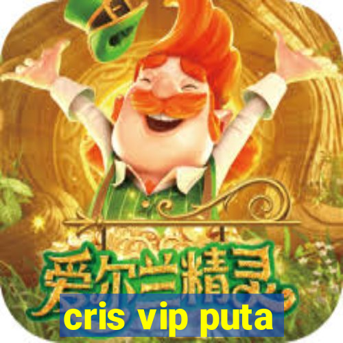 cris vip puta