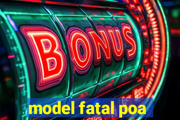 model fatal poa