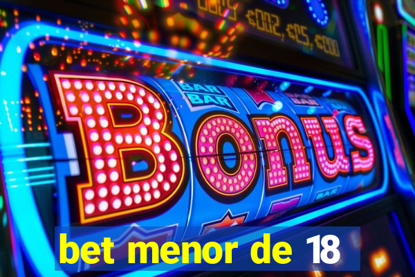 bet menor de 18