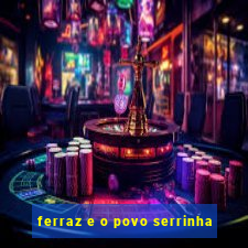 ferraz e o povo serrinha