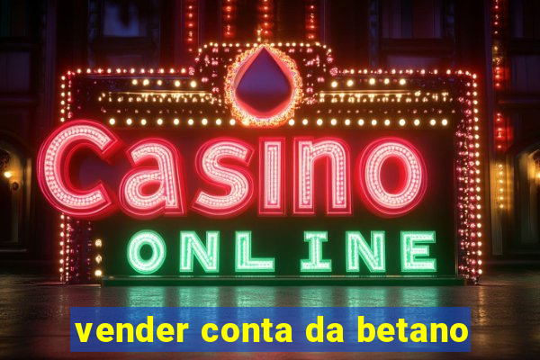 vender conta da betano