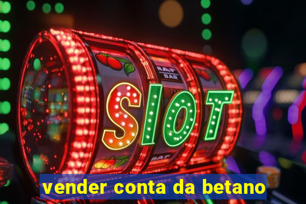 vender conta da betano