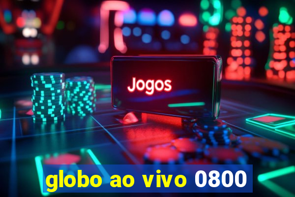 globo ao vivo 0800