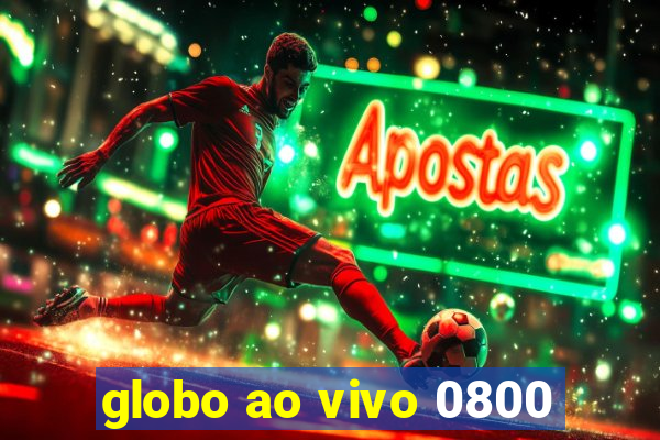 globo ao vivo 0800