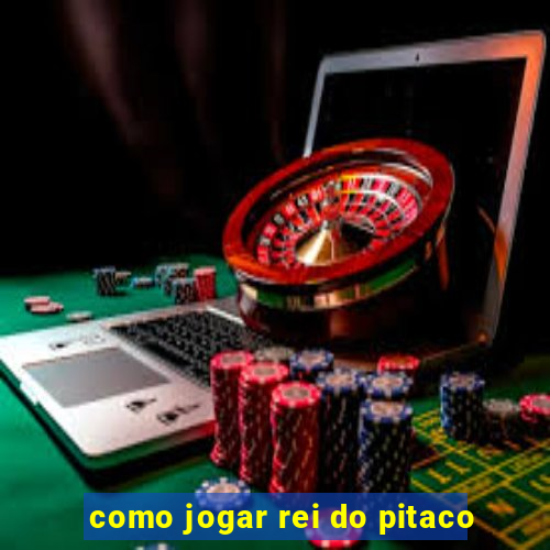 como jogar rei do pitaco