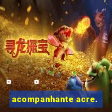 acompanhante acre.