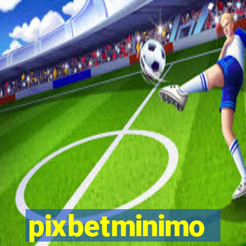 pixbetminimo