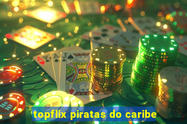 topflix piratas do caribe