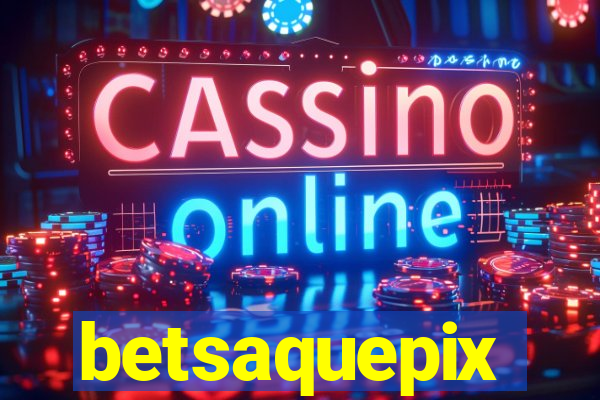 betsaquepix