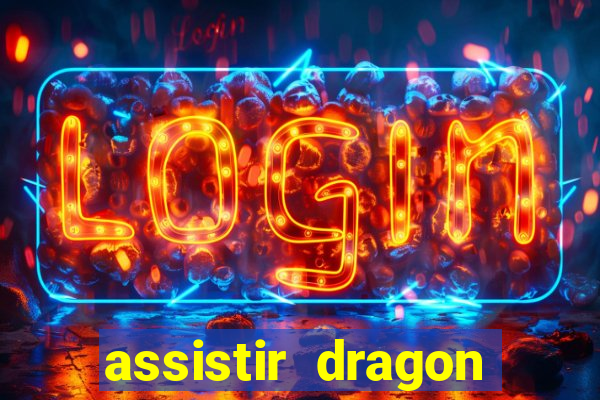 assistir dragon super dublado