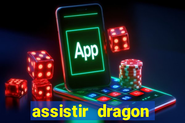 assistir dragon super dublado