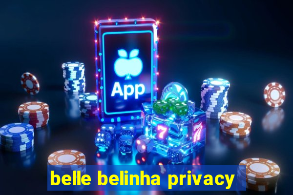 belle belinha privacy