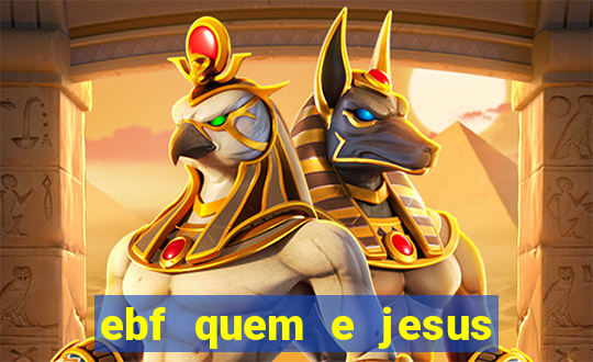 ebf quem e jesus ebf jesus meu super heroi