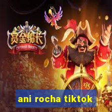 ani rocha tiktok