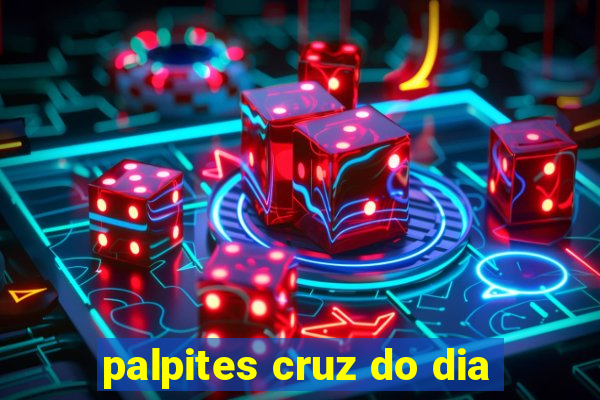 palpites cruz do dia