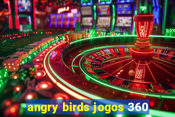 angry birds jogos 360