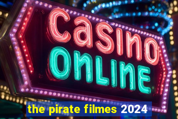 the pirate filmes 2024