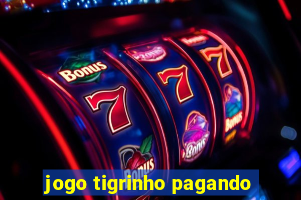 jogo tigrinho pagando
