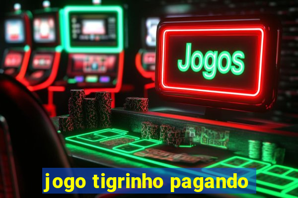 jogo tigrinho pagando