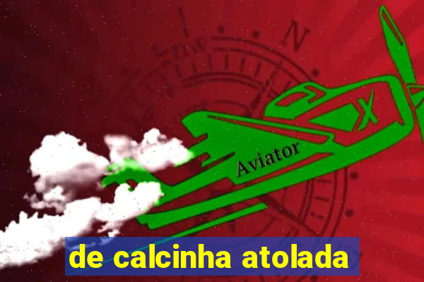 de calcinha atolada