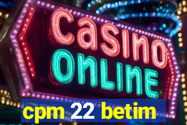 cpm 22 betim