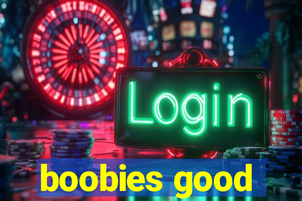 boobies good