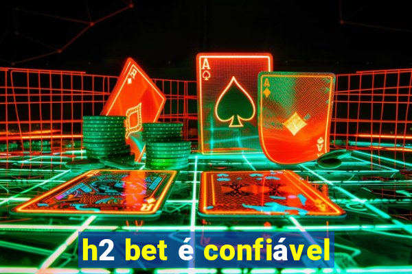 h2 bet é confiável