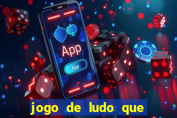 jogo de ludo que ganha dinheiro