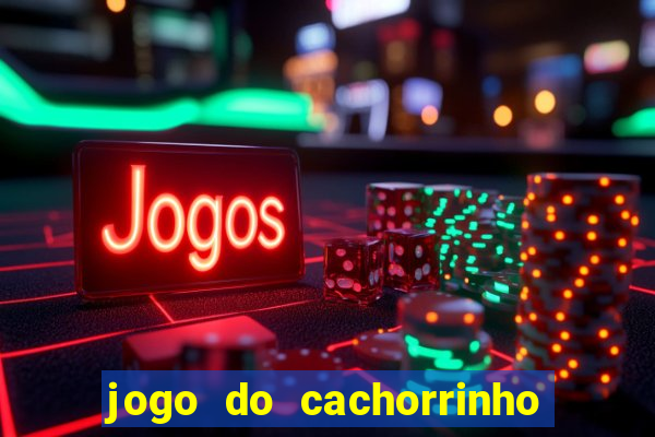 jogo do cachorrinho que ganha dinheiro