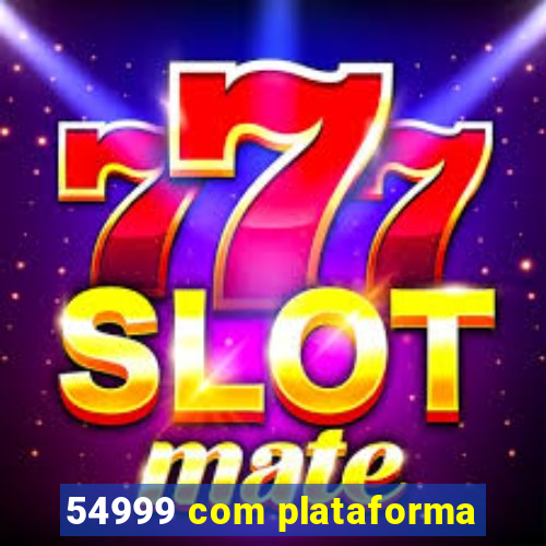 54999 com plataforma