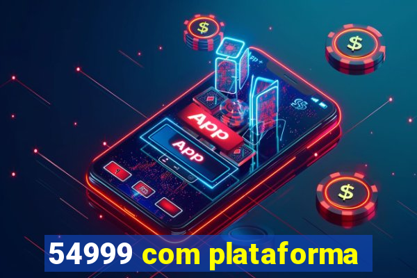 54999 com plataforma