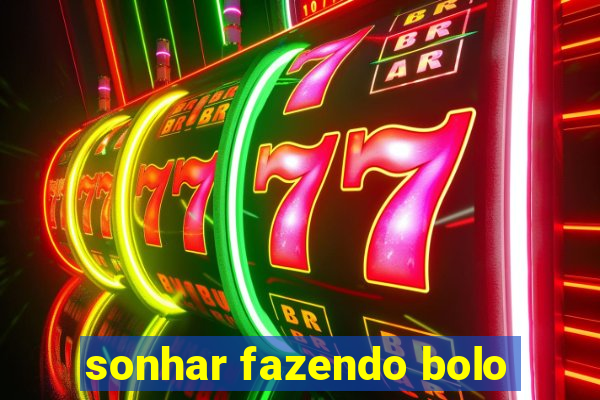 sonhar fazendo bolo