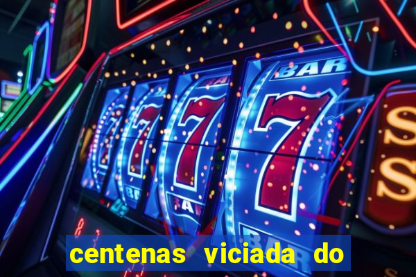 centenas viciada do jogo de bicho 2016